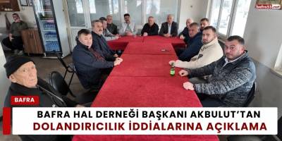 Bafra Hal Derneği Başkanı Akbulut’tan Dolandırıcılık İddialarına Açıklama