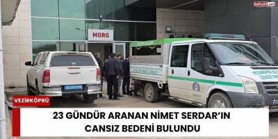 23 Gündür Aranan Nimet Serdar’ın Cansız Bedeni Bulundu
