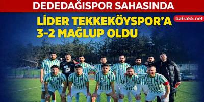 Dededağıspor sahasında lider Tekkeköyspor’a 3-2 mağlup oldu