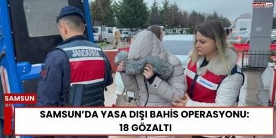 Samsun’da Yasa Dışı Bahis Operasyonu: 18 Gözaltı