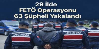29 İlde FETÖ Operasyonu 63 Şüpheli Yakalandı