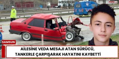 Ailesine Veda Mesajı Atan Sürücü, Tankerle Çarpışarak Hayatını Kaybetti