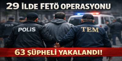 29 İlde FETÖ Operasyonu 63 Şüpheli Yakalandı