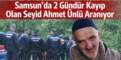 Samsun’da 2 Gündür Kayıp Olan Seyid Ahmet Ünlü Aranıyor