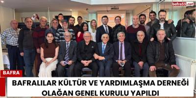 Bafralılar Kültür ve Yardımlaşma Derneği Olağan Genel Kurulu Yapıldı