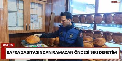 Bafra Zabıtasından Ramazan Öncesi Sıkı Denetim