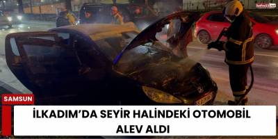 İlkadım’da Seyir Halindeki Otomobil Alev Aldı