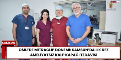 OMÜ’de MitraClip Dönemi: Samsun’da İlk Kez Ameliyatsız Kalp Kapağı Tedavisi