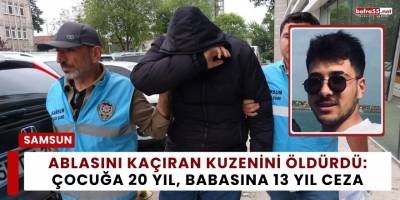Ablasını Kaçıran Kuzenini Öldürdü: Çocuğa 20 Yıl, Babasına 13 Yıl Ceza