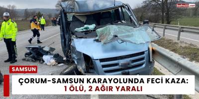 Çorum-Samsun Karayolunda Feci Kaza: 1 Ölü, 2 Ağır Yaralı