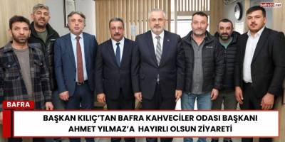 Başkan Kılıç’tan Bafra Kahveciler Odası Başkanı Ahmet Yılmaz’a  Hayırlı Olsun Ziyareti
