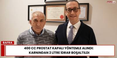 400 cc Prostat Kapalı Yöntemle Alındı: Karnından 2 Litre İdrar Boşaltıldı