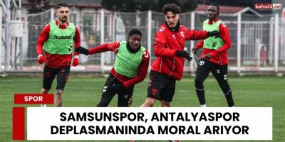 Samsunspor, Antalyaspor Deplasmanında Moral Arıyor