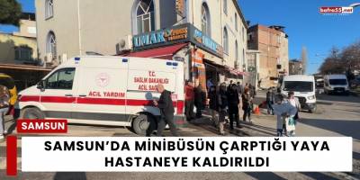 Samsun’da Minibüsün Çarptığı Yaya Hastaneye Kaldırıldı