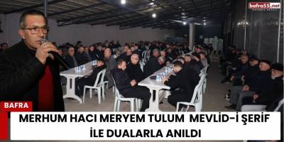 Merhum Hacı Meryem Tulum Mevlid-i Şerif İle Dualarla Anıldı