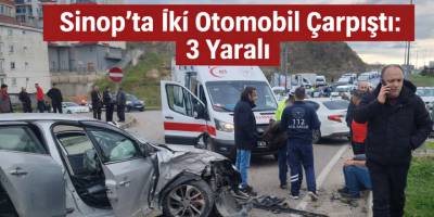 Sinop’ta İki Otomobil Çarpıştı: 3 Yaralı