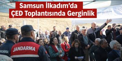 Samsun İlkadım’da ÇED Toplantısında Gerginlik