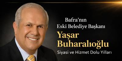 Bafra’nın Eski Belediye Başkanı Yaşar Buharalıoğlu’nun Siyasi ve Hizmet Dolu Yılları
