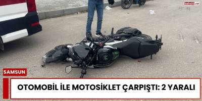 Samsun İlkadım’da Otomobil ile Motosiklet Çarpıştı: 2 Yaralı