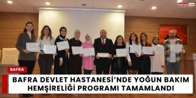 Bafra Devlet Hastanesi’nde Yoğun Bakım Hemşireliği Programı Tamamlandı