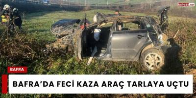 Bafra’da Feci Kaza Araç Tarlaya Uçtu