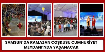 Samsun’da Ramazan Coşkusu Cumhuriyet Meydanı’nda Yaşanacak