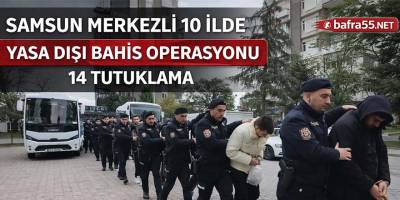 Samsun Merkezli 10 İlde Yasa Dışı Bahis Operasyonu 14 Tutuklama