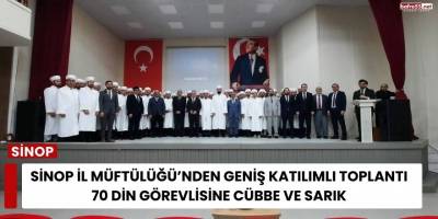 Sinop İl Müftülüğü’nden Geniş Katılımlı Toplantı 70 Din Görevlisine Cübbe ve Sarık