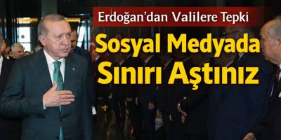 Erdoğan’dan Valilere Tepki: Sosyal Medyada Sınırı Aştınız