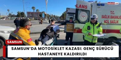 Samsun’da Motosiklet Kazası: Genç Sürücü Hastaneye Kaldırıldı