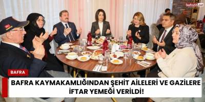 Bafra Kaymakamlığından Şehit Aileleri ve Gazilere  İftar Yemeği Verildi