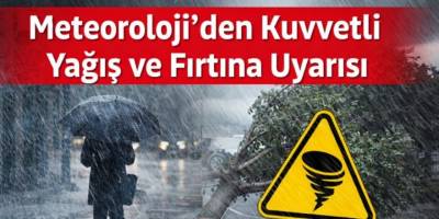Meteoroloji’den Kuvvetli Yağış ve Fırtına Uyarısı