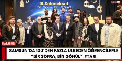 Samsun’da 100’den Fazla Ülkeden Öğrencilerle “Bir Sofra, Bin Gönül” İftarı