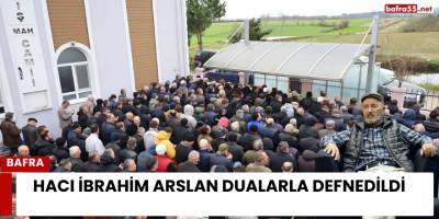 Hacı İbrahim Arslan Dualarla Defnedildi