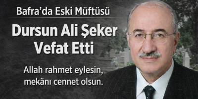 Bafra’da Eski Müftüsü Dursun Ali Şeker Vefat Etti
