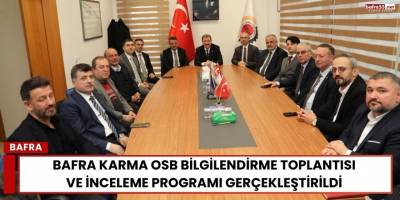 Bafra Karma OSB Bilgilendirme Toplantısı ve İnceleme Programı Gerçekleştirildi