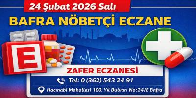 24 Şubat 2026 Salı Bafra’da Nöbetçi Eczane: Zafer Eczanesi