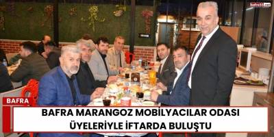 Bafra Marangoz Mobilya Ve Ağaç İşleri Odası Üyeleriyle İftarda Buluştu