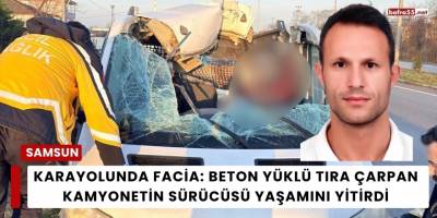 Karayolunda Facia: Beton Yüklü Tıra Çarpan Kamyonetin Sürücüsü Yaşamını Yitirdi