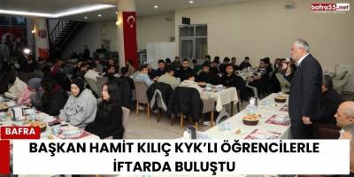 Başkan Hamit Kılıç KYK’lı Öğrencilerle İftarda Buluştu