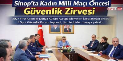 Sinop’ta Kadın Millî Maçı Öncesi Güvenlik Zirvesi