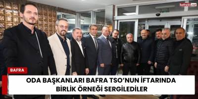 Oda Başkanları Bafra TSO’nun İftarında Birlik Örneği Sergilediler