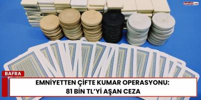 Emniyetten Çifte kumar Operasyonu:  81 Bin TL’yi Aşan Ceza