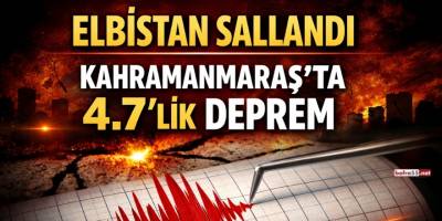 Kahramanmaraş Elbistan’da 4.7 Büyüklüğünde Deprem