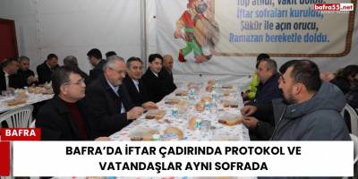 Bafra’da İftar Çadırında Protokol ve Vatandaşlar Aynı Sofrada