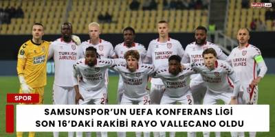 Samsunspor’un UEFA Konferans Ligi Son 16’daki Rakibi Rayo Vallecano Oldu
