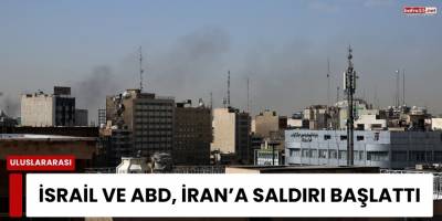 İsrail ve ABD, İran’a Saldırı Başlattı