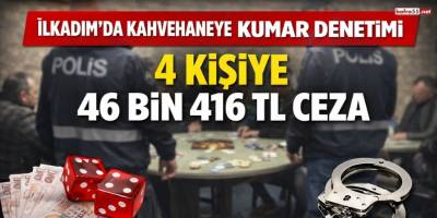 İlkadım’da Kahvehaneye Kumar Denetimi 4 Kişiye 46 Bin 416 TL Ceza