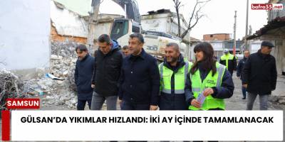 Gülsan’da Yıkımlar Hızlandı: İki Ay İçinde Tamamlanacak