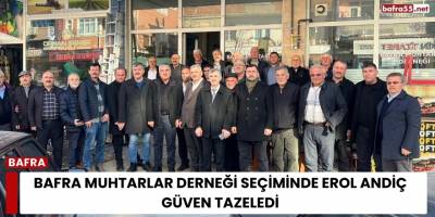 Bafra Muhtarlar Derneği Seçiminde Erol Andiç Güven Tazeledi